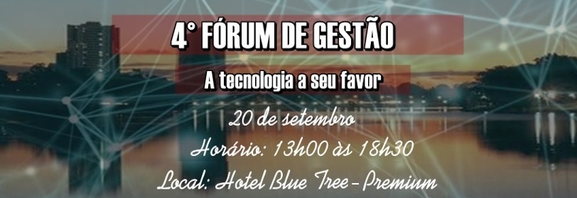 "4º Fórum de Gestão - A Tecnologia a seu favor" - Faça já sua inscrição!